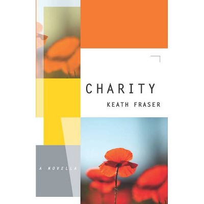 Charity - by  Keath Fraser (Paperback)