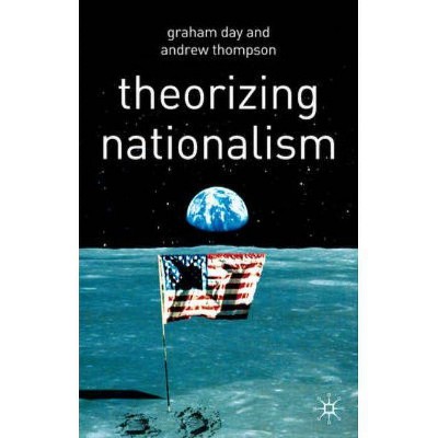 Theorizing Nationalism - by  Graham Day & Andrew Thompson (Paperback)