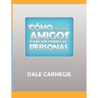 Como ganar amigos y influir sobre las personas - by  Dale Carnegie (Paperback)