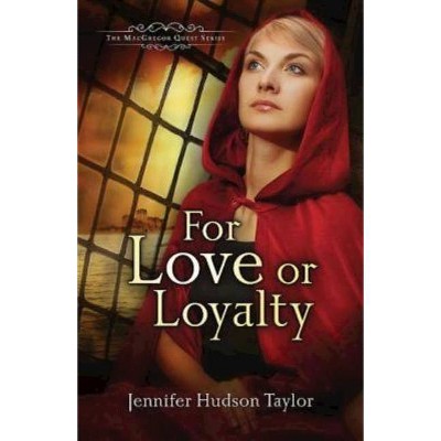 For Love or Loyalty - (MacGregor Legacy #1) by  Jennifer Hudson Taylor (Paperback)