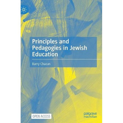 Principles and Pedagogies in Jewish Education - by  Barry Chazan (Hardcover)