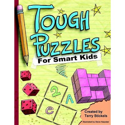 Tough Puzzles for Smart Kids - by  Terry Stickels (Paperback)