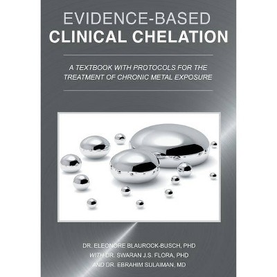 Evidence-Based Clinical Chelation - by  Eleonore Blaurock-Busch & Swaran J S Flora & Ebrahim Sulaiman (Paperback)