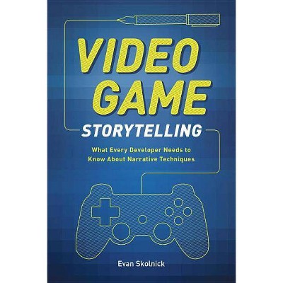 Video Game Storytelling - by  Evan Skolnick (Paperback)