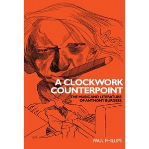 A Clockwork Counterpoint - by  Paul Phillips (Paperback) - 1 of 1
