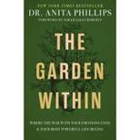 The Garden Within - by  Anita Phillips (Hardcover)
