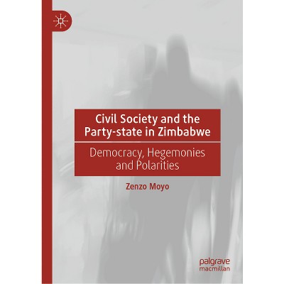 Civil Society and the Party-State in Zimbabwe - by  Zenzo Moyo (Hardcover)
