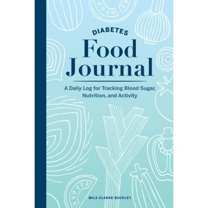 Diabetes Food Journal - by  Mila Clarke Buckley (Paperback) - 1 of 1