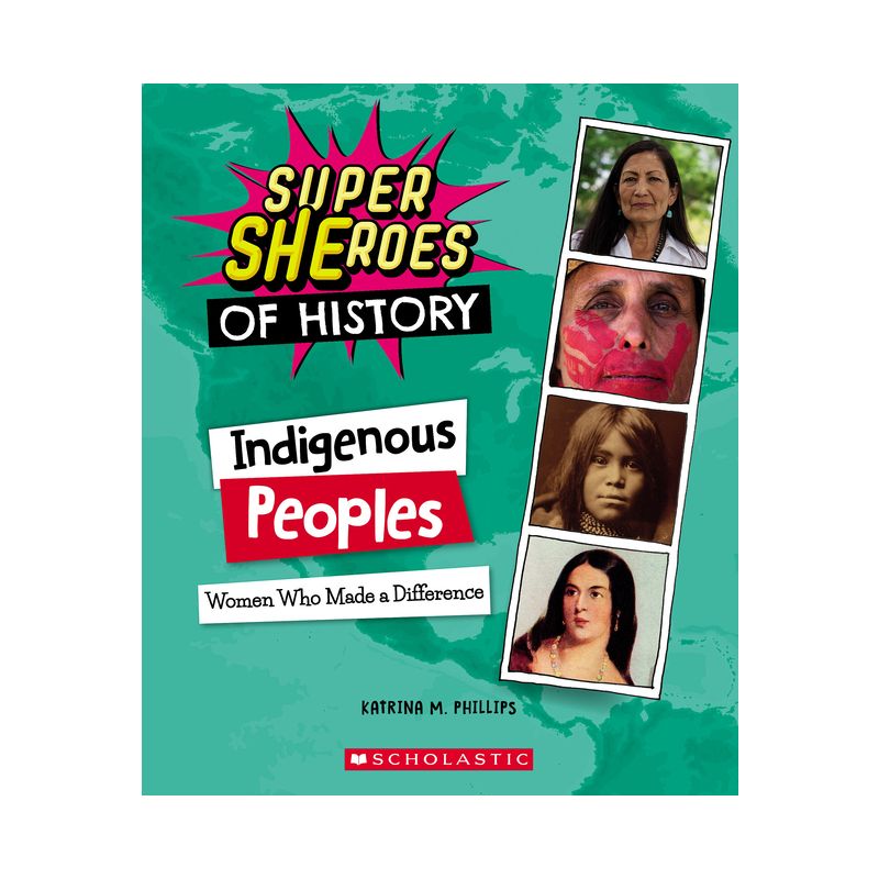 Indigenous Peoples: Women Who Made a Difference (Super Sheroes of History) - by  Katrina M Phillips (Paperback), 1 of 2