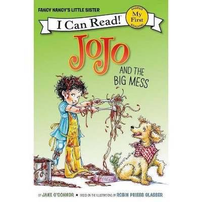 Jojo and the Big Mess - (My First I Can Read) by  Jane O'Connor (Hardcover)