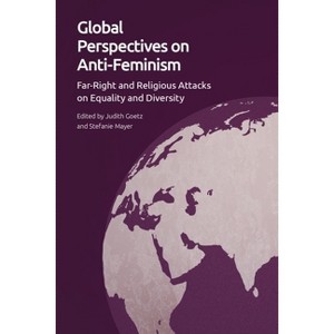 Global Perspectives on Anti-Feminism - by Judith Goetz & Stefanie Mayer - 1 of 1