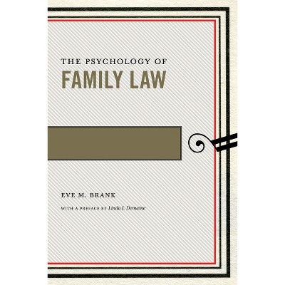 The Psychology of Family Law - (Psychology and the Law) by  Eve M Brank (Hardcover)
