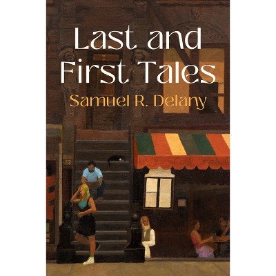 Last and First Tales - by  Samuel R Delany (Paperback)