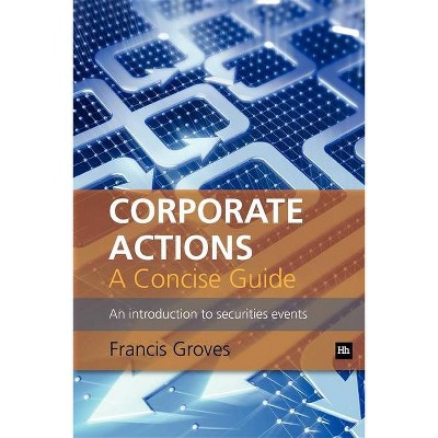 Corporate Actions - A Concise Guide - by  Francis Groves (Paperback)