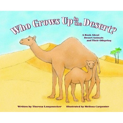 Who Grows Up in the Desert? - (Who Grows Up Here) by  Theresa Longenecker (Paperback)