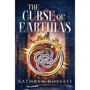 The Curse Of Earthias - Large Print by  Kathryn Rossati (Paperback) - 1 of 1