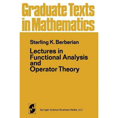 Lectures in Functional Analysis and Operator Theory - (Graduate Texts in Mathematics) by  S K Berberian & P R Halmos (Paperback)