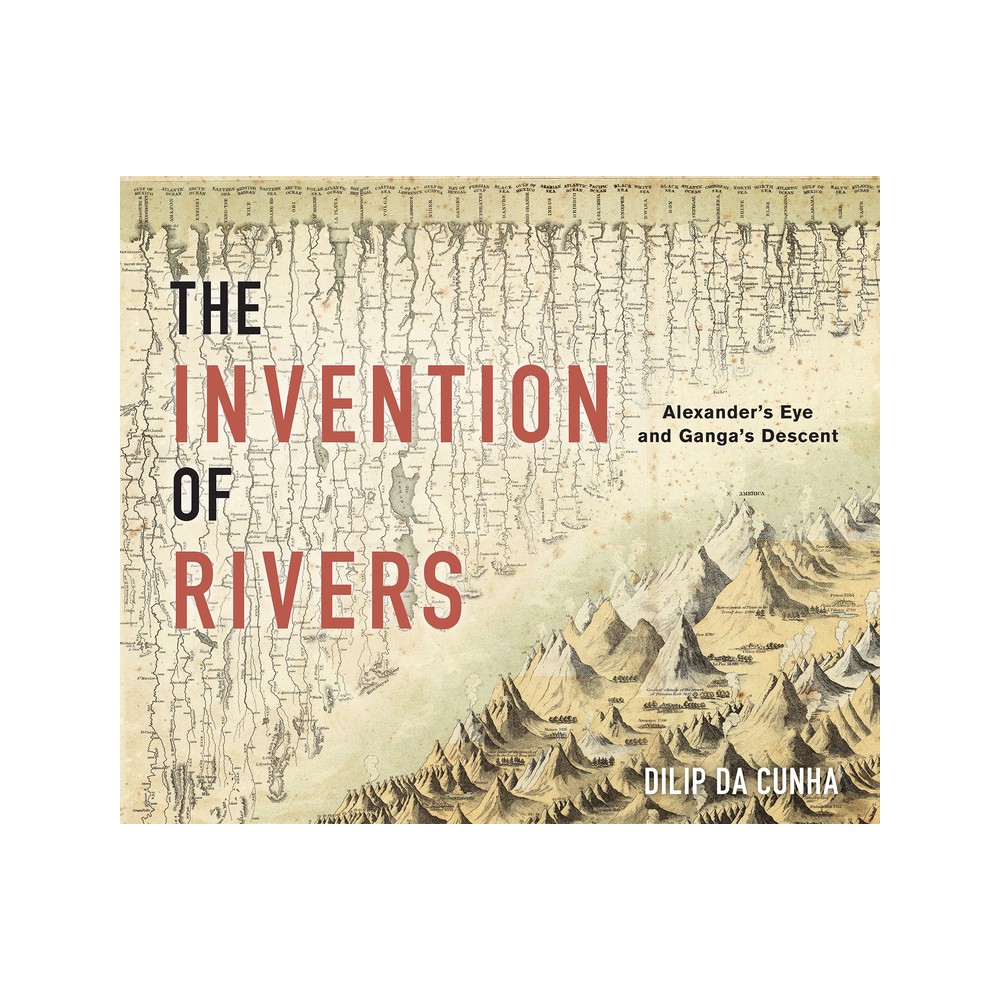 The Invention of Rivers - (Penn Studies in Landscape Architecture) by Dilip Da Cunha (Hardcover)