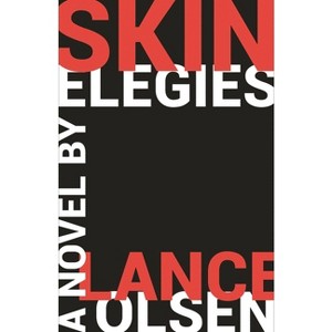 Skin Elegies - by  Lance Olsen (Paperback) - 1 of 1