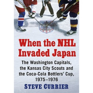 When the NHL Invaded Japan - by  Steve Currier (Paperback) - 1 of 1