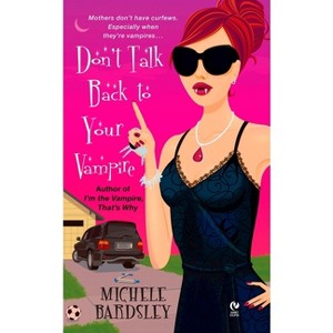 Don't Talk Back To Your Vampire - (Broken Heart Vampires) by  Michele Bardsley (Paperback) - 1 of 1