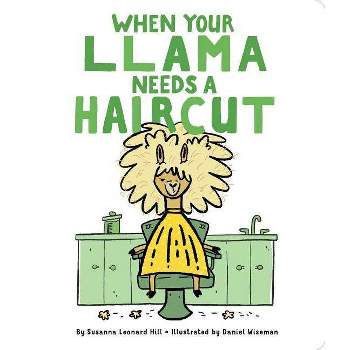 When Your Llama Needs a Haircut - (When Your...) by  Susanna Leonard Hill (Board Book)