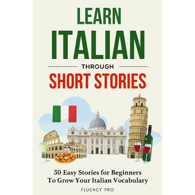 Learn Italian Through Short Stories - by  Fluency Pro (Paperback)