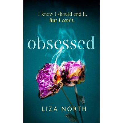 Obsessed - by  Liza North (Hardcover)
