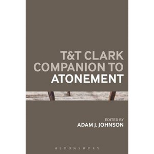 T&t Clark Companion to Atonement - (Bloomsbury Companions) by  Adam J Johnson (Paperback) - 1 of 1