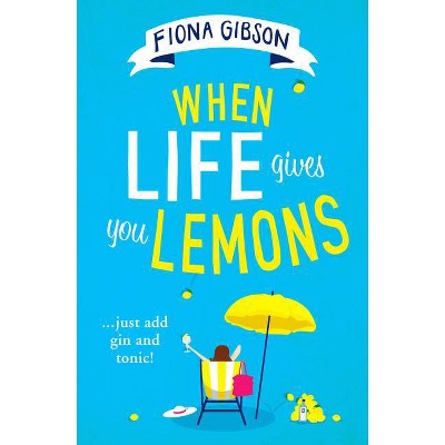 When Life Gives You Lemons - by  Fiona Gibson (Paperback)