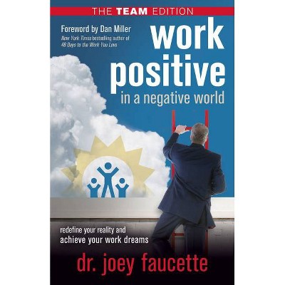 Work Positive in a Negative World, the Team Edition - by  Joey Faucette (Paperback)