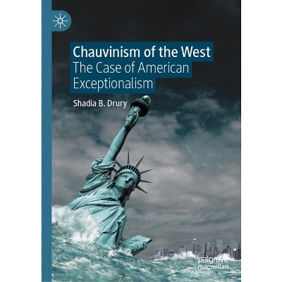 Chauvinism of the West - by  Shadia B Drury (Hardcover)
