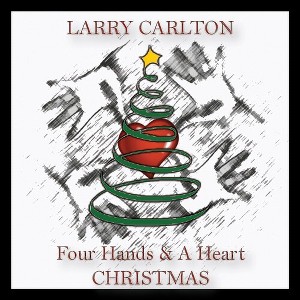 Larry Carlton - Four Hands & a Heart Christmas (CD) - 1 of 1