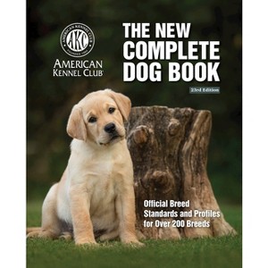 The New Complete Dog Book, 23rd Edition - by  American Kennel Club (Hardcover) - 1 of 1