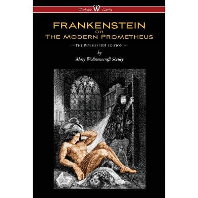 FRANKENSTEIN or The Modern Prometheus (The Revised 1831 Edition - Wisehouse Classics) - 2nd Edition by  Mary Wollstonecraft Shelley (Paperback)