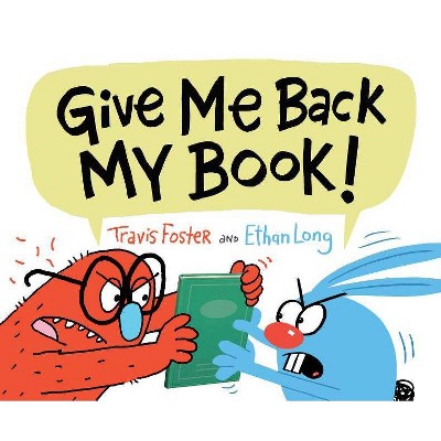 Give Me Back My Book! - by  Travis Foster & Ethan Long (Hardcover)