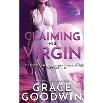 Claiming His Virgin - (Interstellar Brides(r) Program: The Virgins) by  Grace Goodwin (Paperback)