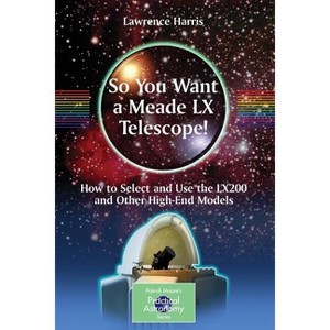 So You Want a Meade LX Telescope! - (Patrick Moore Practical Astronomy) by  Lawrence Harris (Paperback) - 1 of 1