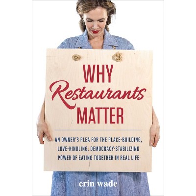 Why Restaurants Matter - by  Erin Wade (Hardcover)