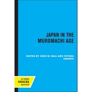 Japan in the Muromachi Age - by  John Whitney Hall & Toyoda Takeshi (Paperback) - 1 of 1