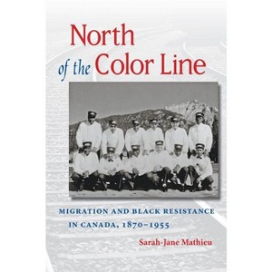 North of the Color Line - (The John Hope Franklin African American History and Culture) by  Sarah-Jane Mathieu (Paperback) - 1 of 1