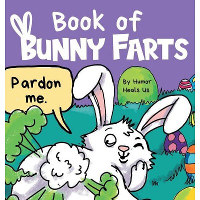 Book of Bunny Farts - (Farting Adventures) by  Humor Heals Us (Hardcover)