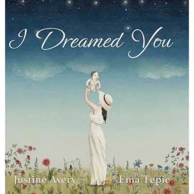 I Dreamed You - by  Justine Avery (Hardcover)