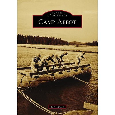 Camp Abbot - (Images of America) by  Tor Hanson (Paperback)
