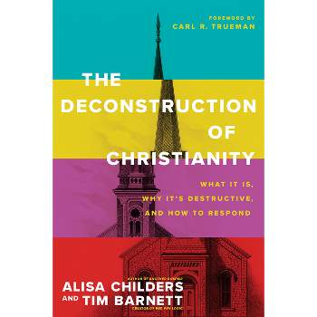 The Deconstruction of Christianity - by  Alisa Childers & Tim Barnett (Paperback)