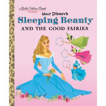 Sleeping Beauty and the Good Fairies (Disney Classic) - (Little Golden Book) by  Random House Disney (Hardcover)