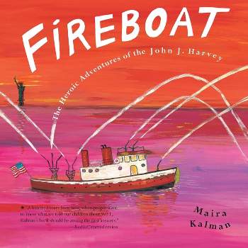 Fireboat - by  Maira Kalman (Hardcover)