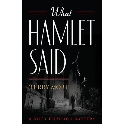 What Hamlet Said - by  Terry Mort (Paperback)