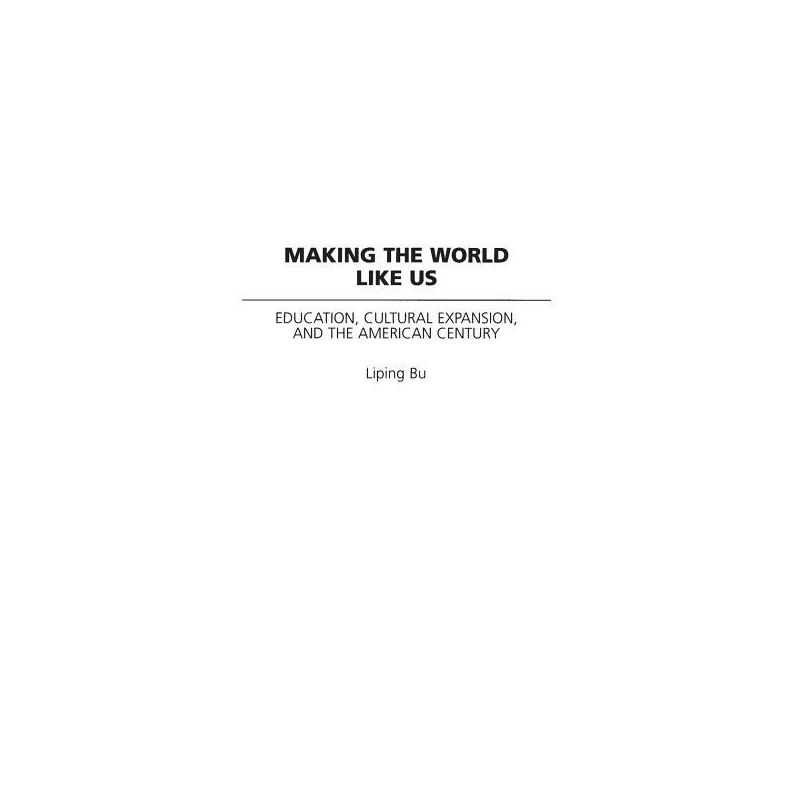 Making the World Like Us - (Perspectives on the Twentieth Century) by  Liping Bu (Hardcover), 1 of 2