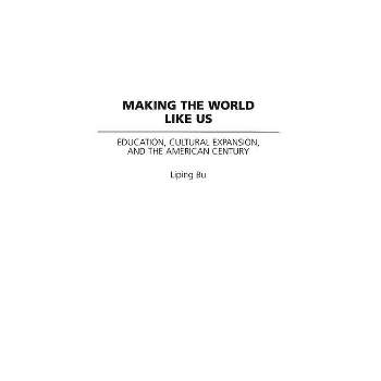 Making the World Like Us - (Perspectives on the Twentieth Century) by  Liping Bu (Hardcover)